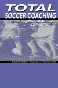 Total Soccer Coaching - Combining Physical, Technical and Tactical Training